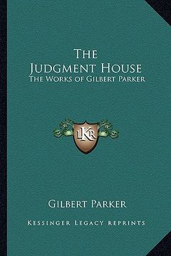 portada the judgment house: the works of gilbert parker (en Inglés)