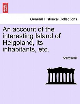portada an account of the interesting island of helgoland, its inhabitants, etc. (en Inglés)