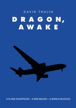 portada Dragon, Awake: A Plane Disappears-A War Begins-A World Rejoices (en Inglés)