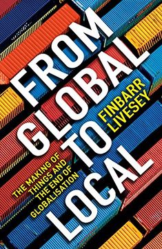portada From Global To Local: The making of things and the end of globalisation