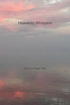 portada Heavenly Whispers and Other Poetry by Roger Sippl (en Inglés)