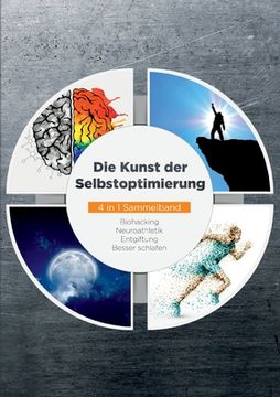 portada Die Kunst der Selbstoptimierung - 4 in 1 Sammelband: Biohacking Neuroathletik Entgiftung Besser schlafen (en Alemán)