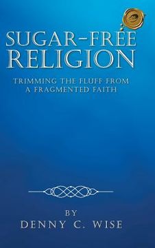 portada Sugar-Free Religion: Trimming the Fluff from a Fragmented Faith (in English)