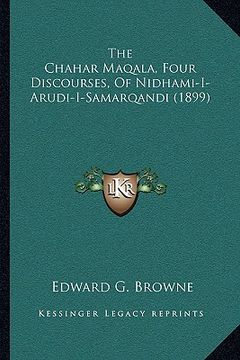portada the chahar maqala, four discourses, of nidhami-i-arudi-i-samarqandi (1899) (en Inglés)