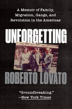 portada Unforgetting: A Memoir of Family, Migration, Gangs, and Revolution in the Americas (en Inglés)