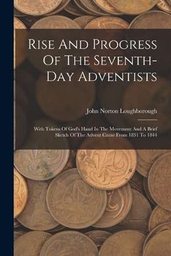 portada Rise and Progress of the Seventh-Day Adventists: With Tokens of God's Hand in the Movement and a Brief Sketch of the Advent Cause From 1831 to 1844