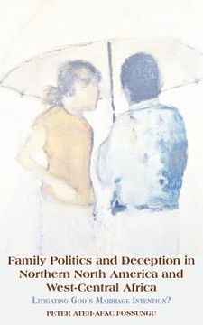 portada Family Politics and Deception in Northern North America and West-Central Africa. Litigating God's Marriage Intention? (en Inglés)