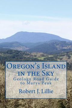 portada Oregon's Island in the Sky: Geology Road Guide to Marys Peak (en Inglés)