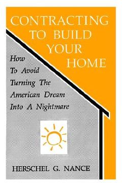 portada contracting to build your home: how to avoid turning the american dream into a nightmare