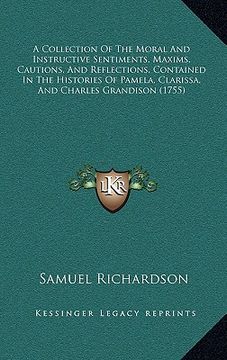 portada a   collection of the moral and instructive sentiments, maxims, cautions, and reflections, contained in the histories of pamela, clarissa, and charles