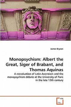portada monopsychism: albert the great, siger of brabant, and thomas aquinas (en Inglés)