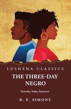 portada The Three Day Negro Yesterday, Today, Tomorrow (en Inglés)