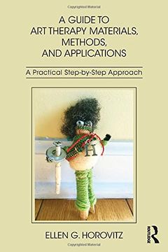 portada A Guide to Art Therapy Materials, Methods, and Applications: A Practical Step-By-Step Approach (en Inglés)