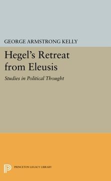 portada Hegel's Retreat From Eleusis: Studies in Political Thought (Princeton Legacy Library) (in English)