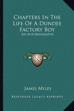 portada chapters in the life of a dundee factory boy: an autobiography (en Inglés)