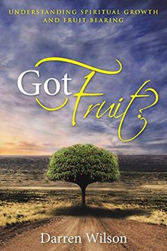 portada Got Fruit? Understanding Spiritual Growth and Fruit Bearing (en Inglés)
