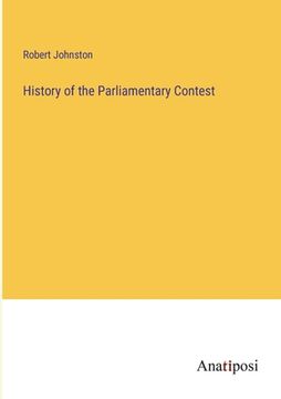 portada History of the Parliamentary Contest (en Inglés)