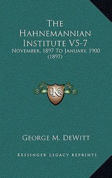 portada the hahnemannian institute v5-7: november, 1897 to january, 1900 (1897) (en Inglés)