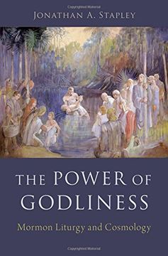 portada The Power of Godliness: Mormon Liturgy and Cosmology (en Inglés)