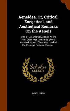 portada Aeneidea, Or, Critical, Exegetical, and Aesthetical Remarks On the Aeneis: With a Personal Collation of All the First Class Mss., Upwards of One Hundr (en Inglés)