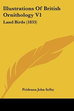portada illustrations of british ornithology v1: land birds (1833) (en Inglés)