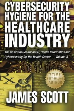 portada Cybersecurity Hygiene for the Healthcare Industry: The basics in Healthcare IT, Health Informatics and Cybersecurity for the Health Sector Volume 3 (en Inglés)