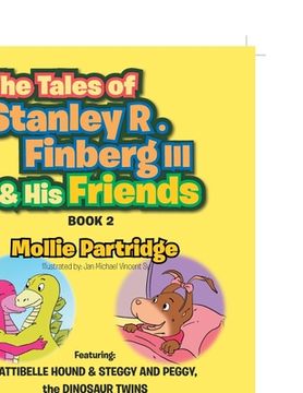 portada THE TALES OF STANLEY R. FINBERG III and HIS FRIENDS BOOK 2: FEATURING: PATTIBELLE HOUND & STEGGY AND PEGGY, the DINOSAUR TWINS Transformational learni (en Inglés)