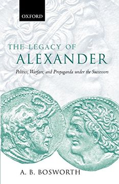 portada The Legacy of Alexander: Politics, Warfare, and Propaganda Under the Successors (en Inglés)