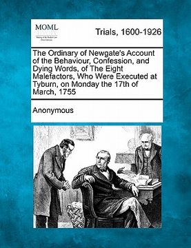 portada the ordinary of newgate's account of the behaviour, confession, and dying words, of the eight malefactors, who were executed at tyburn, on monday the
