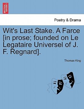 portada wit's last stake. a farce [in prose; founded on le legataire universel of j. f. regnard]. (en Inglés)
