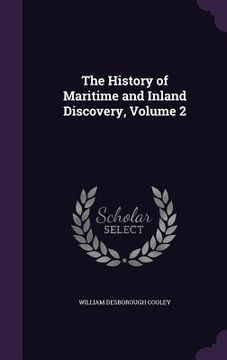 portada The History of Maritime and Inland Discovery, Volume 2 (en Inglés)