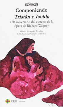 portada Componiendo Tristán e Isolda: A 150 años del estreno de la ópera de Richard Wagner (Albores música)