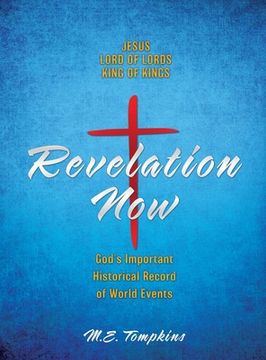 portada Revelation Now: JESUS LORD OF LORDS KING OF KINGS God's Important Historical Record of World Events (in English)