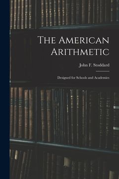 portada The American Arithmetic: Designed for Schools and Academies (en Inglés)