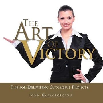 portada the art of victory: tips for delivering successful projects (en Inglés)