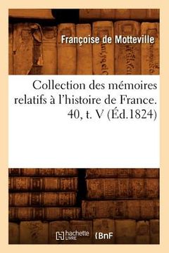 portada Collection Des Mémoires Relatifs À l'Histoire de France. 40, T. V (Éd.1824) (en Francés)