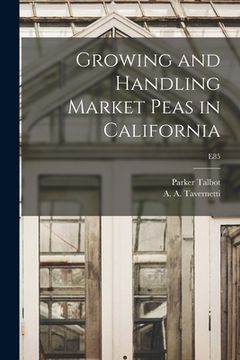 portada Growing and Handling Market Peas in California; E85 (en Inglés)