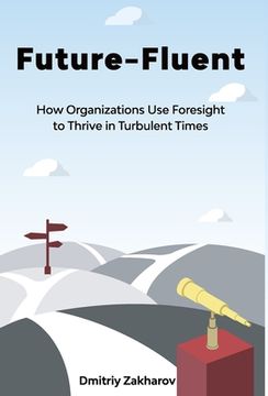 portada Future-Fluent: How Organizations Use Foresight to Thrive in Turbulent Times