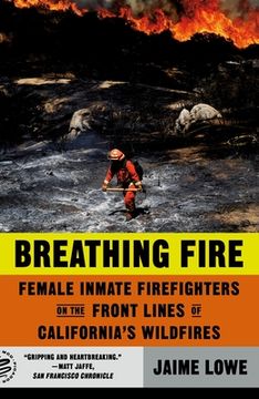 portada Breathing Fire: Female Inmate Firefighters on the Front Lines of California'S Wildfires 
