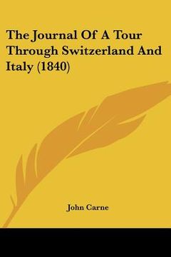 portada the journal of a tour through switzerland and italy (1840) (en Inglés)