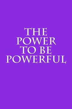 portada The Power to Be Powerful