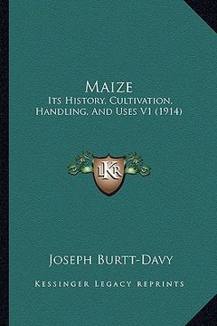 portada maize: its history, cultivation, handling, and uses v1 (1914) (en Inglés)