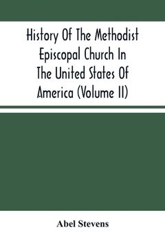 portada History Of The Methodist Episcopal Church In The United States Of America (Volume Ii) (en Inglés)