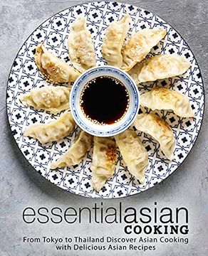 portada Essential Asian Cooking: From Tokyo to Thailand Discover Asian Cooking With Delicious Asian Recipes (en Inglés)