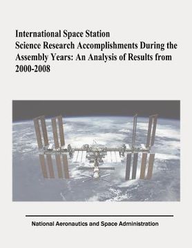 portada International Space Station Science Research Accomplishments During the Assembly Years: An Analysis of Results from 2000-2008 (en Inglés)