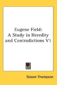 portada eugene field: a study in heredity and contradictions v1 (en Inglés)