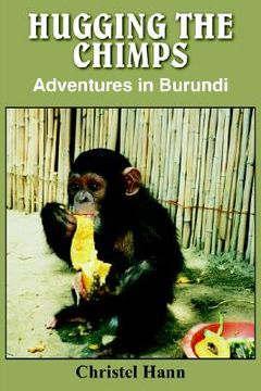 portada hugging the chimps: adventures in burundi (en Inglés)