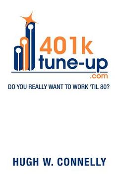 portada 401k tune-up: do you really want to work 'til 80?: do you really want to work 'til 80? (en Inglés)