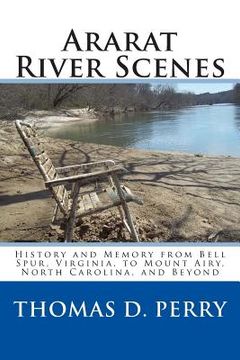portada Ararat River Scenes: History and Memory From Bell Spur Virginia to Mount Airy North Carolina and Beyond (in English)