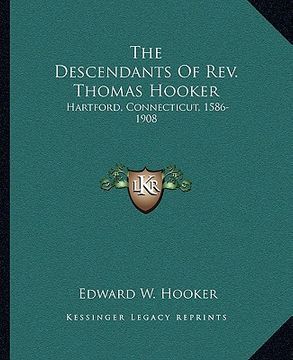 portada the descendants of rev. thomas hooker: hartford, connecticut, 1586-1908 (in English)